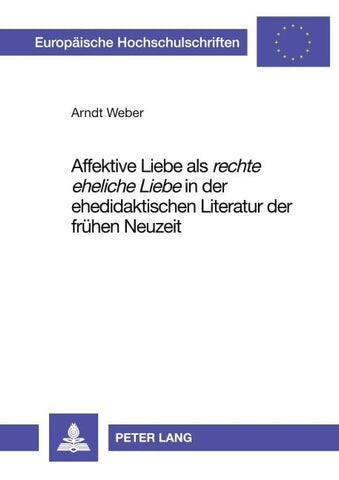 Affektive Liebe als 'rechte eheliche Liebe' in der ehedidaktischen Literatur der frühen Neuzeit