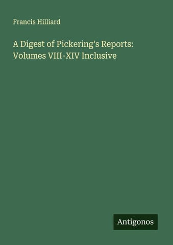 A Digest of Pickering's Reports: Volumes VIII-XIV Inclusive