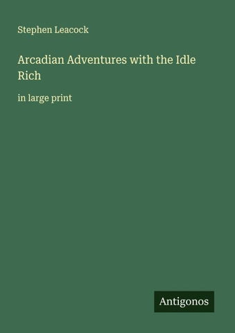 Arcadian Adventures with the Idle Rich