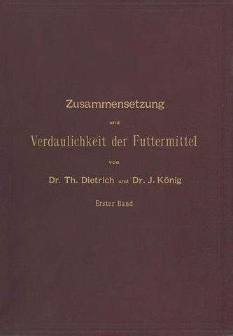 Zusammensetzung und Verdaulichkeit der Futtermittel. Nach vorhandenen Analysen und Untersuchungen zusammengestellt