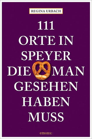 111 Orte in Speyer, die man gesehen haben muss