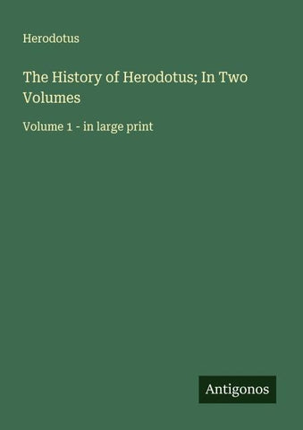 The History of Herodotus; In Two Volumes