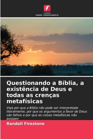 Questionando a Bíblia, a existência de Deus e todas as crenças metafísicas