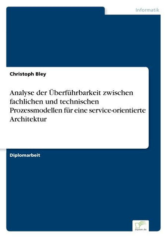 Analyse der Überführbarkeit zwischen fachlichen und technischen Prozessmodellen für eine service-orientierte Architektur