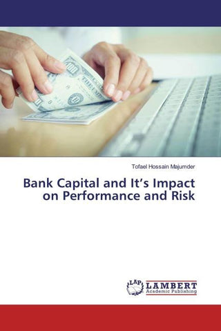 Bank Capital and It's Impact on Performance and Risk