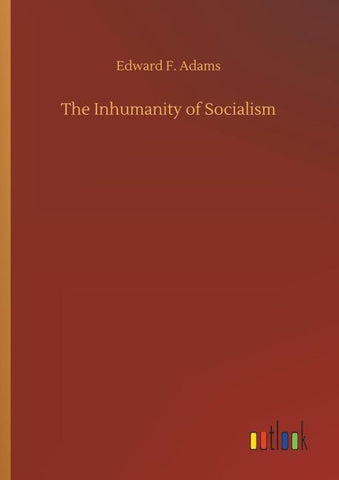 The Inhumanity of Socialism