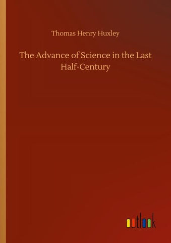 The Advance of Science in the Last Half-Century