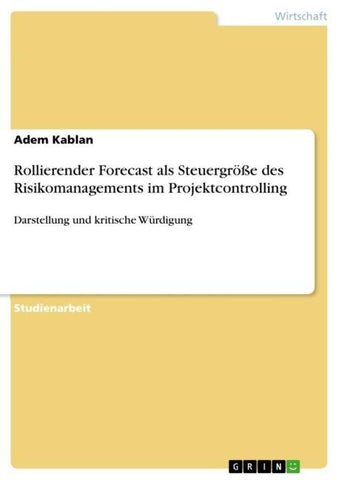 Rollierender Forecast als Steuergröße des Risikomanagements im Projektcontrolling