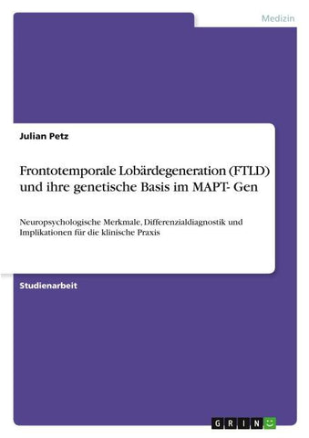 Frontotemporale Lobärdegeneration (FTLD) und ihre genetische Basis im MAPT- Gen