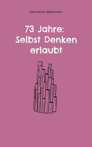 73 Jahre: Selbst Denken erlaubt