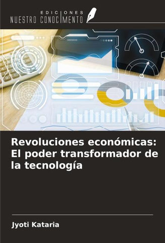 Revoluciones económicas: El poder transformador de la tecnología