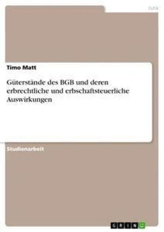 Güterstände des BGB und deren erbrechtliche und erbschaftsteuerliche Auswirkungen