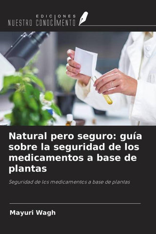 Natural pero seguro: guía sobre la seguridad de los medicamentos a base de plantas