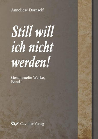 Still will ich nicht werden. Gesammelte Werke, Band 1
