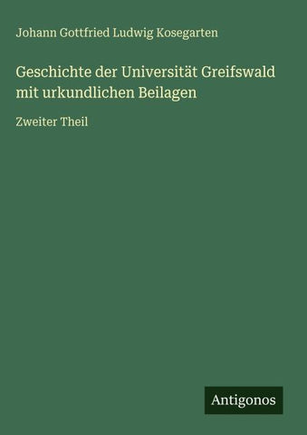 Geschichte der Universität Greifswald mit urkundlichen Beilagen