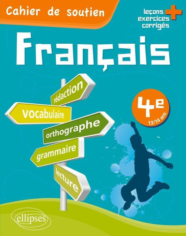 Le français en 4e - Cahier de soutien (orthographe, grammaire, vocabulaire, rédaction, lecture, exercices corrigés)
