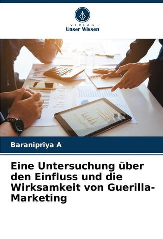 Eine Untersuchung über den Einfluss und die Wirksamkeit von Guerilla-Marketing