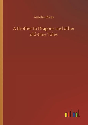 A Brother to Dragons and other old-time Tales
