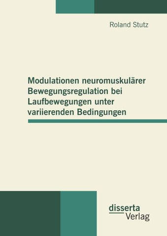 Modulationen neuromuskulärer Bewegungsregulation bei Laufbewegungen unter variierenden Bedingungen