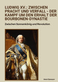 Ludwig XV.: Zwischen Pracht und Verfall -  Der Kampf um den Erhalt der Bourbonen-Dynastie