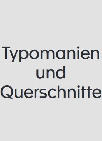 Typomanien und Querschnitte [en]