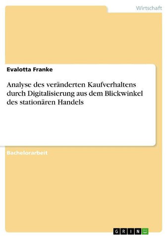 Analyse des veränderten Kaufverhaltens durch Digitalisierung aus dem Blickwinkel des stationären Handels