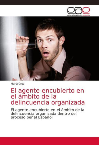 El agente encubierto en el ámbito de la delincuencia organizada