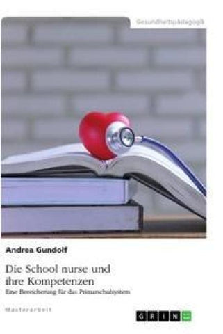 Die School nurse und ihre Kompetenzen. Eine Bereicherung für das Primarschulsystem