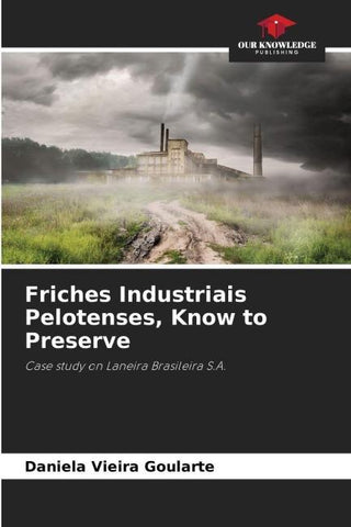 Friches Industriais Pelotenses, Know to Preserve