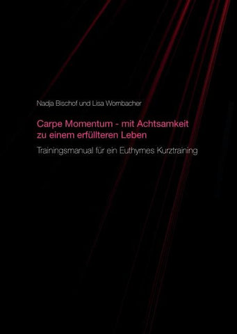 Carpe Momentum - mit Achtsamkeit zu einem erfüllteren Leben
