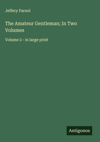 The Amateur Gentleman; In Two Volumes
