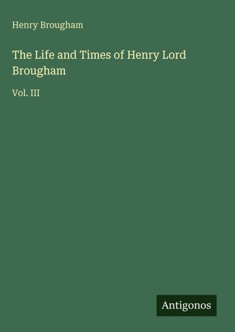 The Life and Times of Henry Lord Brougham