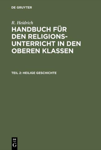 R. Heidrich: Handbuch für den Religionsunterricht in den oberen Klassen / Heilige Geschichte