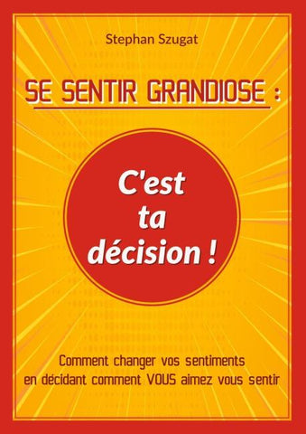 SE SENTIR GRANDIOSE : C'est ta décision !