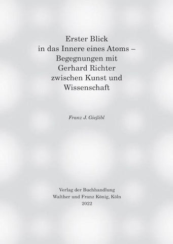 Erster Blick in das Innere eines Atoms – Begegnungen mit Gerhard Richter zwischen Kunst und Wissenschaft