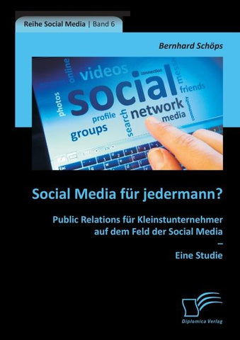 Social Media für jedermann? Public Relations für Kleinstunternehmer auf dem Feld der Social Media - Eine Studie