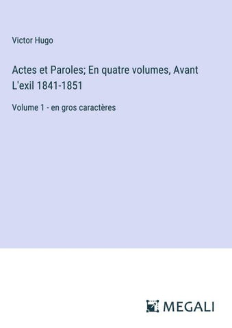 Actes et Paroles; En quatre volumes, Avant L'exil 1841-1851