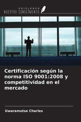 Certificación según la norma ISO 9001:2008 y competitividad en el mercado