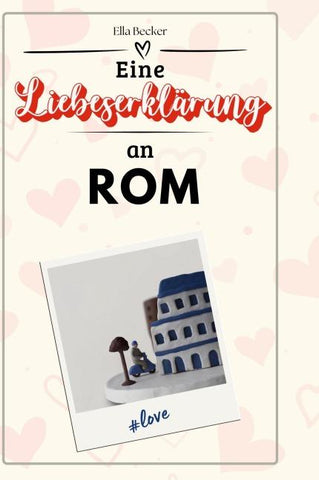 Eine Liebeserklärung an Rom