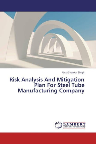 Risk Analysis And Mitigation Plan For Steel Tube Manufacturing Company
