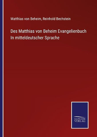 Des Matthias von Beheim Evangelienbuch In mitteldeutscher Sprache
