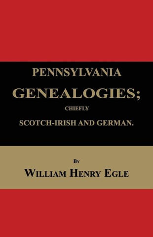 Pennsylvania Genealogies; Chiefly Scotch-Irish and German