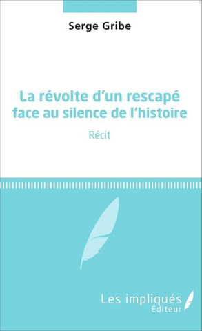 La révolte d'un rescapé face au silence de l'histoire