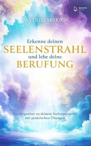Erkenne deinen Seelenstrahl und lebe deine Berufung