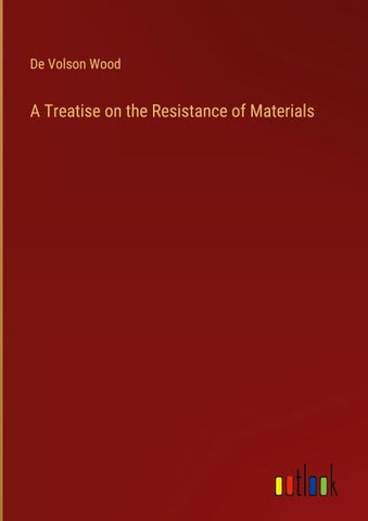 A Treatise on the Resistance of Materials