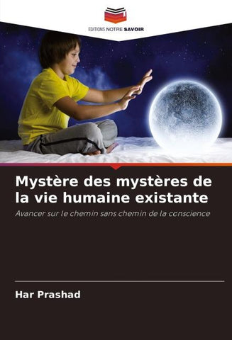 Mystère des mystères de la vie humaine existante