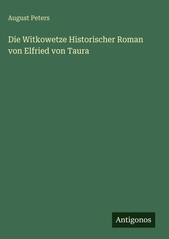 Die Witkowetze Historischer Roman von Elfried von Taura