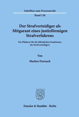 Der Strafverteidiger als Mitgarant eines justizförmigen Strafverfahrens.