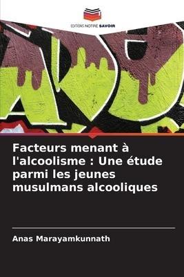 Facteurs menant à l'alcoolisme : Une étude parmi les jeunes musulmans alcooliques