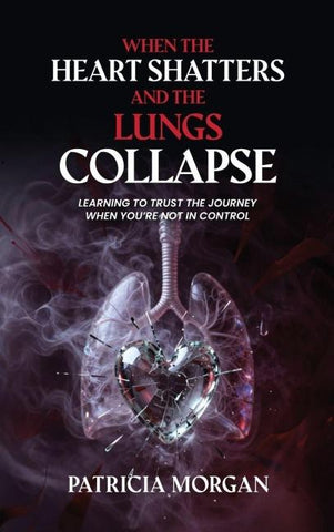 WHEN THE HEART SHATTERS AND THE LUNGS COLLAPSE